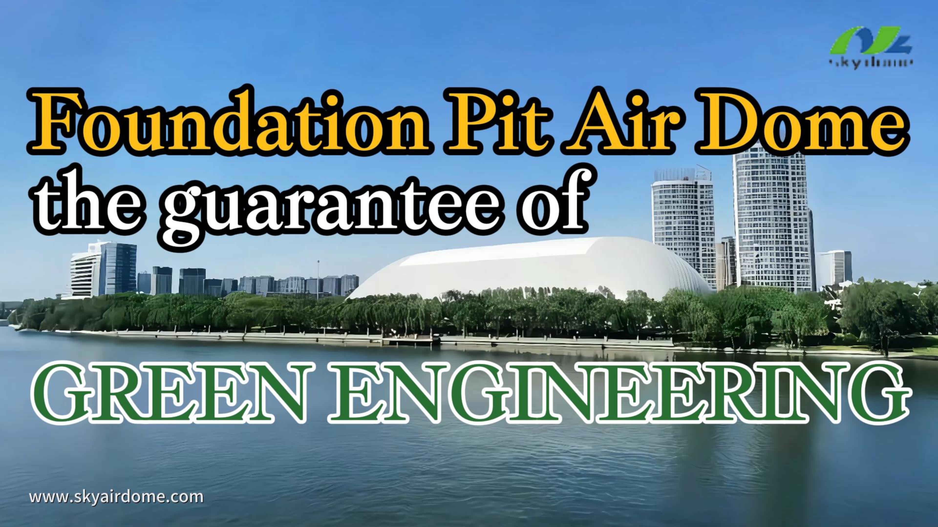 Foundation Pit Air Dome, jamstvo zelenega inženiringa
